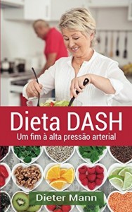 Baixar Dieta DASH: Um fim à alta pressão arterial pdf, epub, eBook