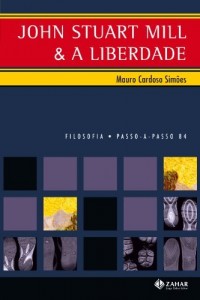 Baixar John Stuart Mill e a Liberdade – Cole&ccedil;&atilde;o Passo-A-Passo Filosofia pdf, epub, eBook