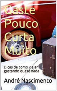 Baixar Gaste pouco curta muito: Dicas de como viajar gastando quase nada pdf, epub, eBook