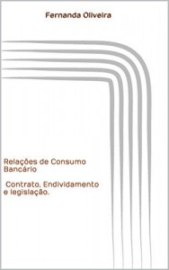 Baixar Relações de Consumo Bancário: Contrato, Endividamento e legislação.: A necessária Regulação que ainda não chegou… pdf, epub, eBook