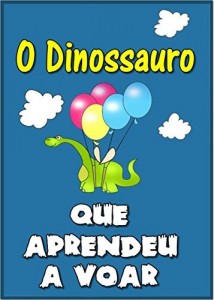 Baixar Children”s book in Portuguese: "O Dinossauro Que Aprendeu a Voar" (história de ninar para crianças) pdf, epub, eBook