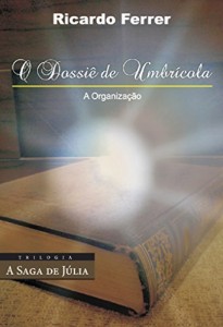 Baixar O Dossi&ecirc; de Umbr&iacute;cola – A Organiza&ccedil;&atilde;o (A Saga de J&uacute;lia Livro 2) pdf, epub, eBook