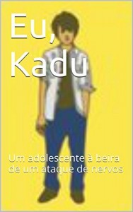 Baixar Eu, Kadu: Um adolescente &agrave; beira de um ataque de nervos pdf, epub, eBook