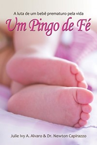 Baixar Um Pingo de F&eacute;: A luta de um beb&ecirc; prematuro pela vida pdf, epub, eBook