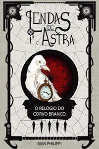 Baixar Lendas de Astra: O rel&oacute;gio do corvo branco pdf, epub, eBook