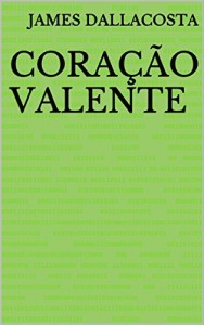 Baixar Cora&ccedil;&atilde;o Valente pdf, epub, eBook