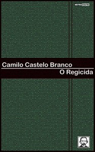 Baixar O REGICIDA – CAMILO CASTELO BRANCO (COM NOTAS)(BIOGRAFIA)(ILUSTRADO) pdf, epub, eBook