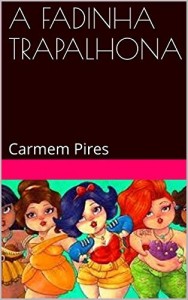 Baixar A FADINHA TRAPALHONA: Carmem Pires (Contos de Fadas De Agora Livro 1) pdf, epub, eBook