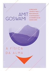 Baixar A F&iacute;sica da Alma: A explica&ccedil;&atilde;o cient&iacute;fica para a reencarna&ccedil;&atilde;o, a imortaliade e as experi&ecirc;ncias de quase morte pdf, epub, eBook