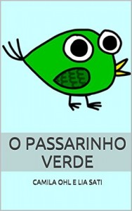 Baixar O Passarinho Verde: O que pode acontecer quando um passarinho que n&atilde;o aprendeu a voar encontra um macaco brincalh&atilde;o? pdf, epub, eBook