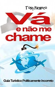 Baixar V&Aacute; E N&Atilde;O ME CHAME: GUIA TUR&Iacute;STICO POLITICAMENTE INCORRETO pdf, epub, eBook
