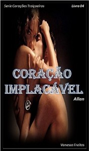 Baixar Cora&ccedil;&atilde;o Implac&aacute;vel: Allan (Cora&ccedil;&otilde;es Trai&ccedil;oeiros Livro 4) pdf, epub, eBook