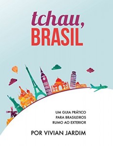 Baixar Imigra&ccedil;&atilde;o: Tchau, Brasil – Um Guia Pr&aacute;tico Para Brasileiros Rumo ao Exterior pdf, epub, eBook