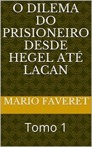 Baixar O dilema do prisioneiro desde Hegel at&eacute; Lacan: Tomo 1 pdf, epub, eBook