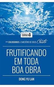 Baixar Alimento Di&aacute;rio – Frutificando em Toda Boa Obra ( Colossenses – O Mist&eacute;rio de Deus: Cristo Livro 2) pdf, epub, eBook