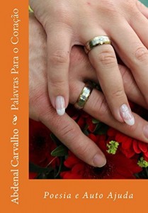 Baixar Palavras Para o Cora&ccedil;&atilde;o: Poesias e Auto Ajuda pdf, epub, eBook
