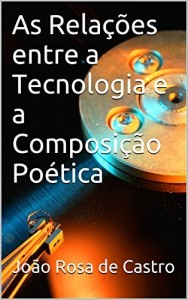 Baixar As Relações entre a Tecnologia e a Composição Poética pdf, epub, eBook