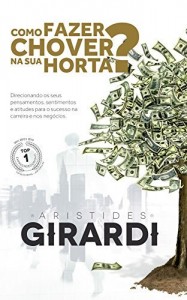 Baixar Como fazer chover na sua horta?: Direcionando os seus pensamentos, sentimentos e atitudes para o sucesso na carreira… pdf, epub, eBook