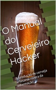 Baixar O Manual do Cervejeiro Hacker: A produção de cerveja artesanal na era da informação pdf, epub, eBook