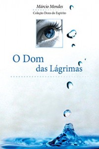 Baixar O Dom das L&aacute;grimas (Dons do Esp&iacute;rito) pdf, epub, eBook