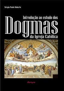 Baixar Introdu&ccedil;&atilde;o ao estudo dos dogmas da Igreja Cat&oacute;lica pdf, epub, eBook