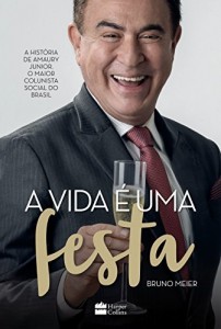 Baixar A vida &eacute; uma festa: A hist&oacute;ria de Amaury J&uacute;nior, o maior colunista social do Brasil pdf, epub, eBook