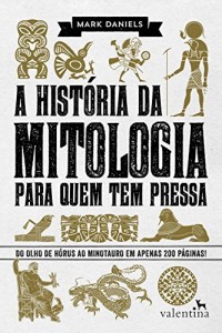 Baixar A História da Mitologia para Quem Tem Pressa: Do Olho de Hórus ao Minotauro em apenas 200 páginas! (Série Para… pdf, epub, eBook