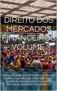 Baixar DIREITO DOS MERCADOS FINANCEIROS – VOLUME 3: Opera&ccedil;&otilde;es Banc&aacute;rias, Previd&ecirc;ncia Privada, Seguros, Capitaliza&ccedil;&atilde;o… pdf, epub, eBook