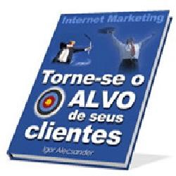 Baixar Torne-se o Alvo de seus Clientes!!! pdf, epub, eBook