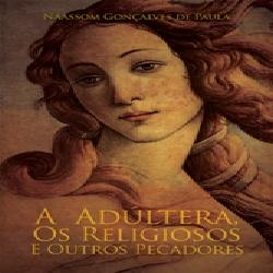 Baixar A ADÚLTERA, OS RELIGIOSOS E OUTROS PECADORES pdf, epub, eBook
