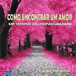 Baixar Como Encontrar Um Amor Em Tempos De Individualismo pdf, epub, eBook