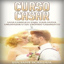 Baixar Curso Casar – Guia para Noivas Organizarem o seu Casamento pdf, epub, eBook