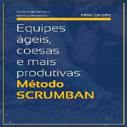 Baixar Equipes Ágeis, Coesas e Mais Produtivas: Método Scrumban pdf, epub, eBook