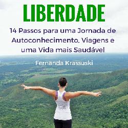 Baixar Liberdade: 14 Passos para uma jornada de autoconhecimento, viagens e uma vida mais saudável. pdf, epub, eBook