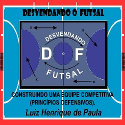 Baixar Desvendando o Futsal : Princípios Defensivos pdf, epub, eBook