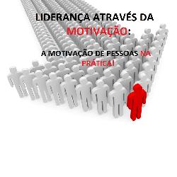 Baixar LIDERANÇA ATRAVÉS DA MOTIVAÇÃO: COMO MOTIVAR PESSOAS NA PRÁTICA pdf, epub, eBook