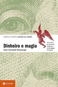 Baixar Dinheiro e magia: Uma crítica da economia moderna à luz do Fausto de Goethe pdf, epub, eBook