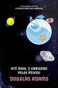 Baixar Até Mais, e Obrigado Pelos Peixes! (O mochileiro das galáxias Livro 4) pdf, epub, eBook