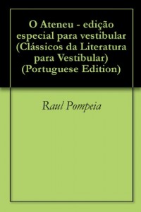 Baixar O Ateneu – edição especial para vestibular (Clássicos da Literatura para Vestibular Livro 1) pdf, epub, eBook