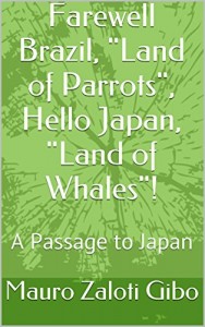 Baixar Farewell Brazil, “Land of Parrots”, Hello Japan, “Land of Whales”!: A Passage to Japan (Return of the Japanese Natives Livro 1) pdf, epub, eBook
