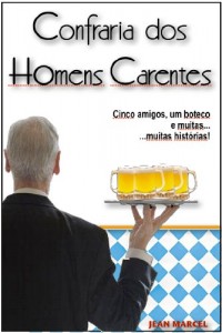 Baixar Confraria dos Homens Carentes – Cinco amigos, um boteco e muitas histórias. pdf, epub, eBook