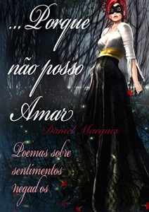 Baixar Porque Não Posso Amar: Poemas Sobre Sentimentos Negados pdf, epub, eBook
