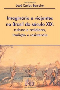 Baixar Imaginário e viajantes no Brasil do século XIX: cultura e cotidiano, tradição e resistência pdf, epub, eBook