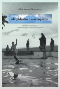 Baixar Aleijadinho e o aeroplano: O paraíso barroco e a contrução do herói colonial pdf, epub, eBook