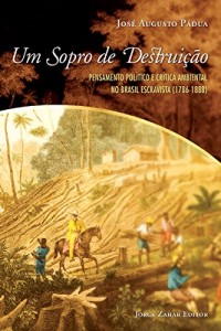 Baixar Um Sopro de Destruição: Pensamento político e crítica ambiental no Brasil escravista, 1786-1888 pdf, epub, eBook