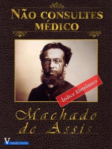 Baixar Não Consultes Médico (Obras Machado de Assis Livro 1) pdf, epub, eBook