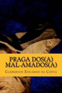 Baixar PRAGA DOS (A) MAL-AMADOS (A) (Poesias Livro 1) pdf, epub, eBook