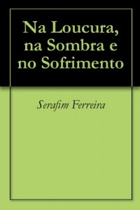Baixar Na Loucura, na Sombra e no Sofrimento pdf, epub, eBook