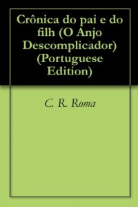 Baixar Crônica do pai e do filho (O Anjo Descomplicador Livro 3) pdf, epub, eBook