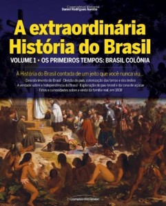 Baixar A extraordinária história do Brasil Vl 1 – Os primeiros tempos (Brasil Colônia) pdf, epub, eBook